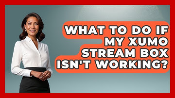 What To Do If My Xumo Stream Box Isn