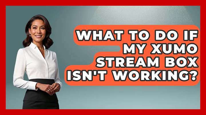 What To Do If My Xumo Stream Box Isn't Working? - NextGen Viewing and Audio