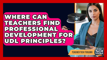 Where Can Teachers Find Professional Development For UDL Principles? - Teacher Tech Toolbox