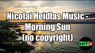 Nicolai Heidlas Music - Morning Sun (no copyright)