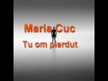 Maria Cuc -  Tu om pierdut