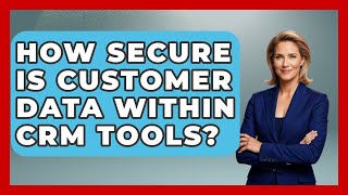 How Secure Is Customer Data Within CRM Tools? | Sales Pro Blueprint News