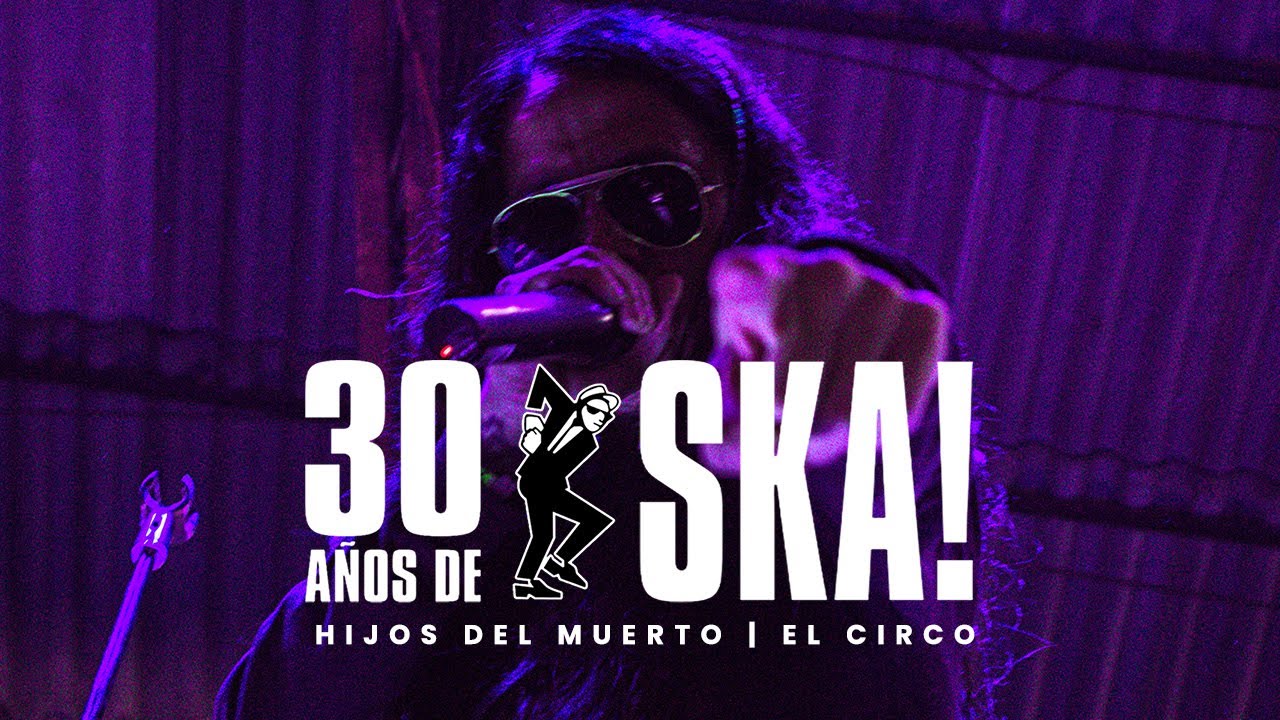 HIJOS DEL MUERTO - EL CIRCO (EN VIVO) | 30 AÑOS DE SKA | CHOP SKA