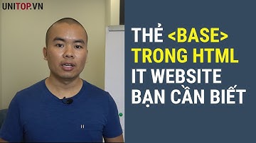 Học lập trình web - Thẻ Base Html và những tác dụng hay ho của nó | Unitop.vn