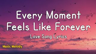 Every Moment Feels Like Forever - Love Song (Lyrics) 😘