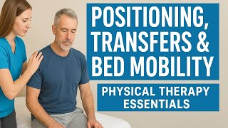 PT Guide to Bed Mobility \& Transfers: Safe Patient Handling Techniques