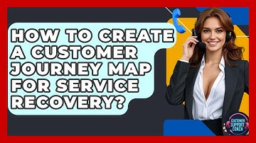 How To Create A Customer Journey Map For Service Recovery? - Customer Support Coach