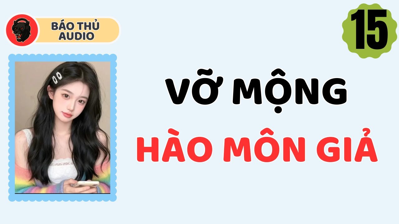 FULL AUDIO | BÁO THỦ SỐ 15 | VỠ MỘNG HÀO MÔN GIẢ