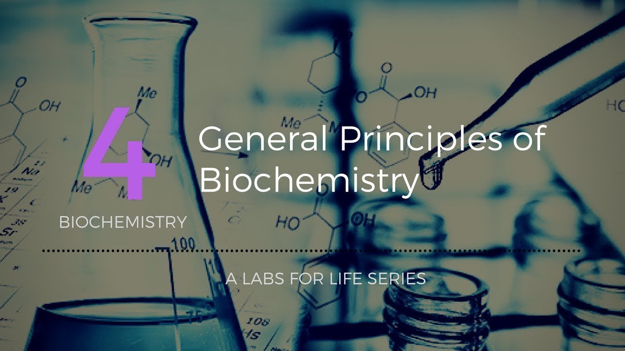 General principles of Biochemistry