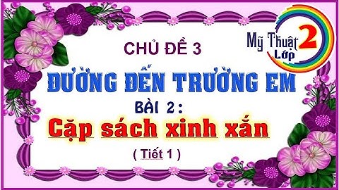 MĨ THUẬT 2   TUẦN 9   CẶP SÁCH XINH XẮN   tiết 1