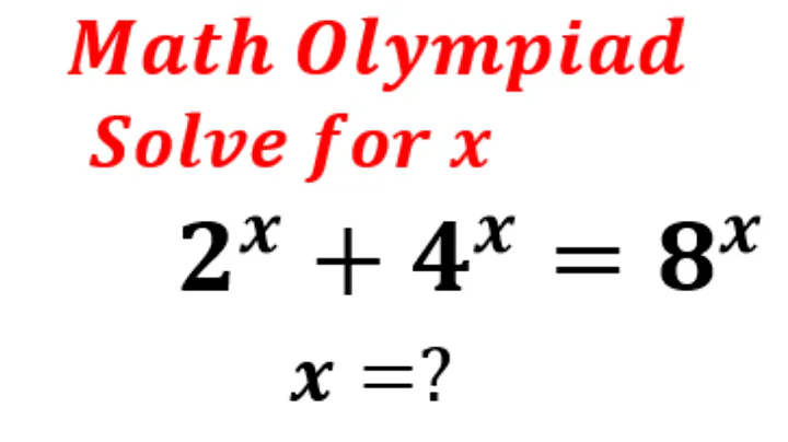 United Kingdom Math Olympiad Question | 2^x + 4^x = 8^x | Solve for x | Algebra