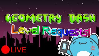 (Short Stream) Geometry Dash Level Requests! Best Levels Will Be SHOWCASED!!