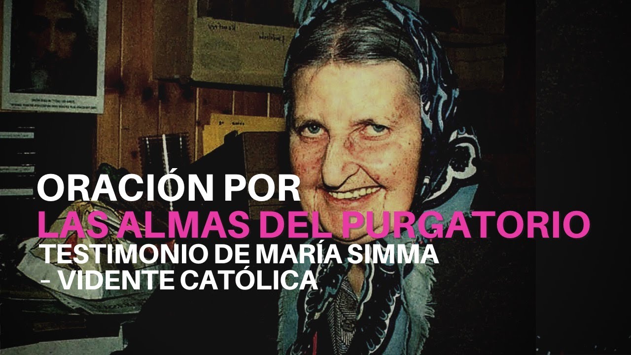 Oración Por las Almas del Purgatorio | Testimonio de María Simma ...