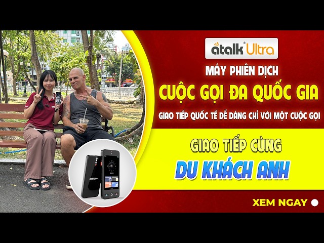 Máy Phiên Dịch ATalk Ultra Giao Tiếp Tiếng Anh Cùng Du Khách Hy Lạp Du Lịch Tại Việt Nam