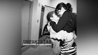 Unfamiliar (Read description😉) - Selena Gomez ft. Justin Bieber &amp; Maejor Ali - Lyrics (not audio)