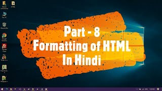 Part - 8 | Formatting of HTML | Formatting of HTML in Hindi / English |  HTML का प्रारूपण