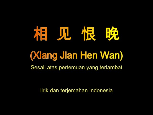 Xiang Jian Hen Wan [[ 相见恨晚 ]] Pertemuan Yang Terlambat - lirik dan terjemahan class=