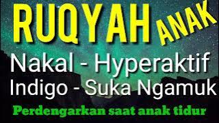 Ayat2 Ruqyah Anak (Nakal-Indigo-Hyperaktif-Suka Ngamuk-Sering Demam-Lemah Fisik-Lemah Mental)