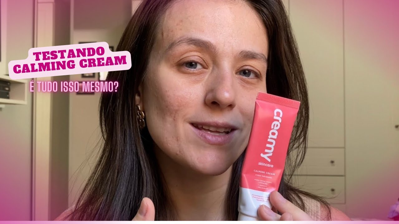 Testando Calm Cream - Hidrante Facial da Creamy - Vale a fama?