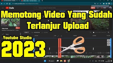 Cara Memotong Video Yang Sudah Terlanjur Upload Di Youtube Studio 2023 - Youtube Pemula