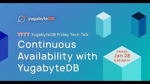 High Availability and Continuous Availability  | YugabyteDB Friday Tech Talks | Episode 4
