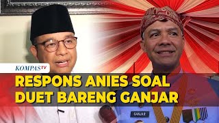 Respons Anies Baswedan Ditanaya soal Wacana Duet Bareng Ganjar Pranowo di Pilpres 2024