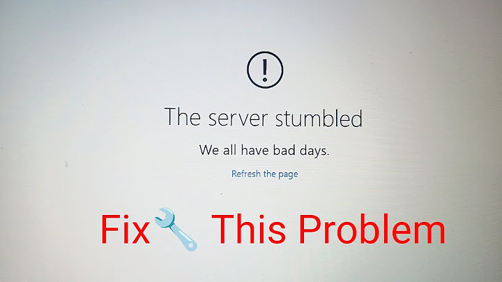 Cách fix lỗi the server stumbled trên google play store năm 2024