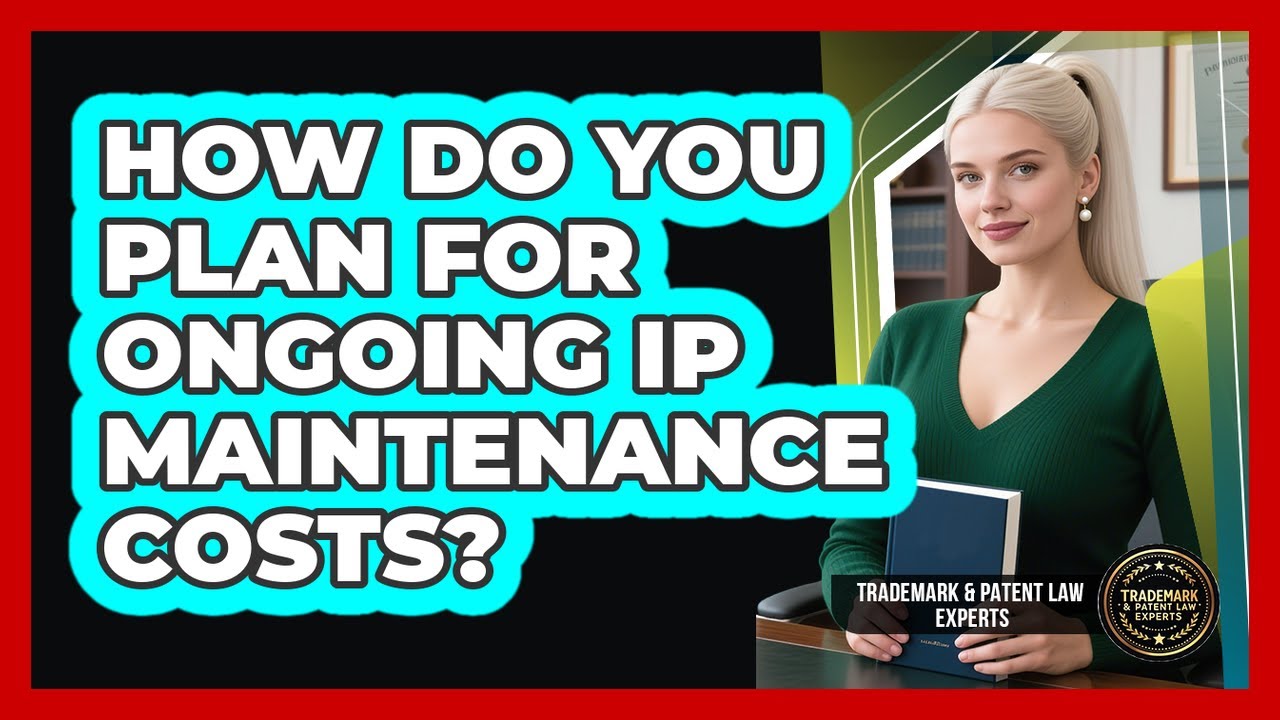 Ip Maintenance How Do You Plan For Ongoing IP Maintenance Costs? - YouTube