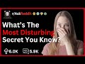 What Is The Most Disturbing, Juiciest Secret You know? | Reddit Stories