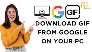 How to Download GIF From Google on Your PC