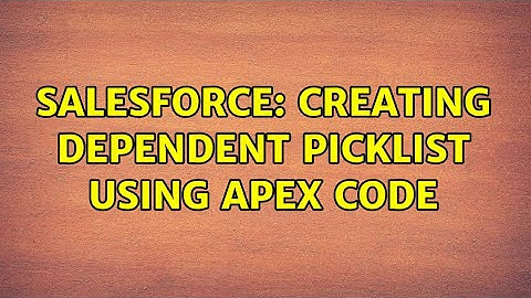 Salesforce: Creating Dependent Picklist using apex code