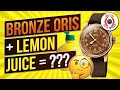 Bronze Oris + Lemon Juice = ????