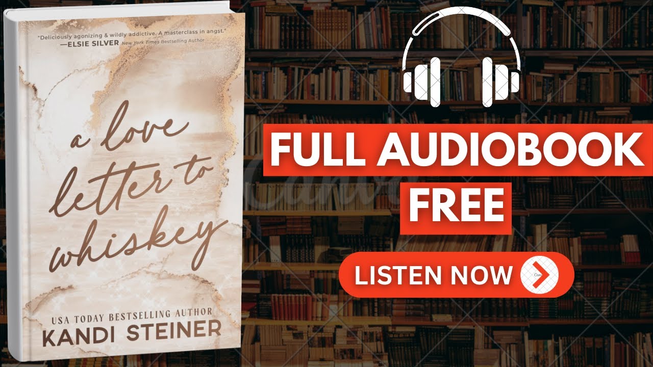A Love Letter to Whiskey by Kandi Steiner [ Full Audiobook Free ]