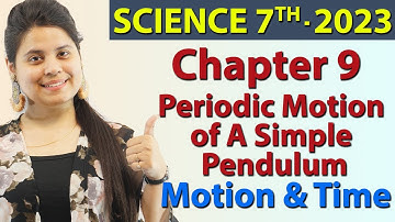 Periodic Motion of A Simple Pendulum, Chapter 9 - Motion and Time, Science Class 7th