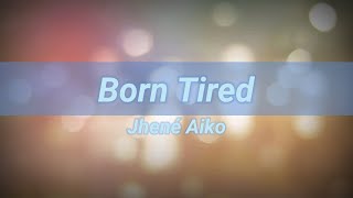 Jhené Aiko - Born Tired  (lyrics)