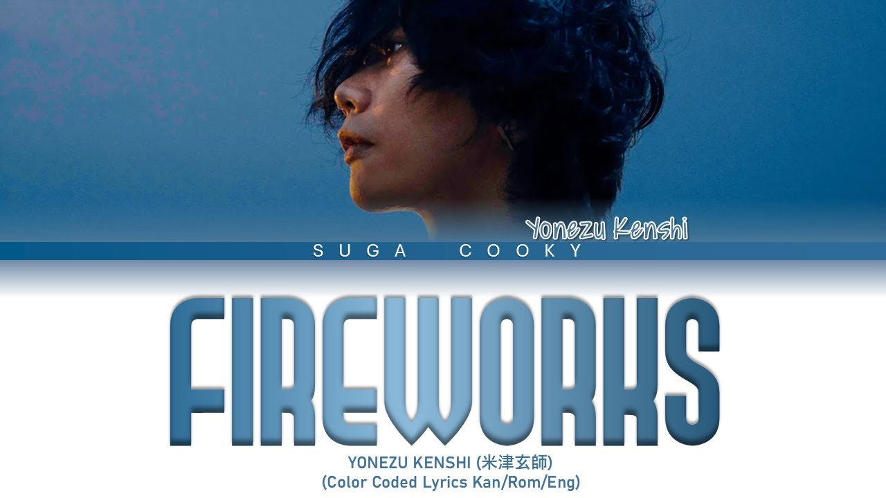 YONEZU KENSHI 米津玄師 - Fireworks (Uchiagehanabi) 打上花火