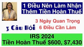 921|IRS 3 Ngày Quan Trọng Mùa Khai Thuế 2024|6 Điều Cần Làm |Tiền Hoàn Thuế $600 $7,430