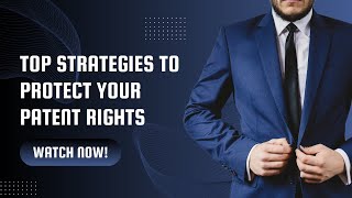 Top Strategies to Protect Your Patent Rights