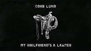 Corb Lund - "My Girlfriend's a Lawyer" [Official Audio]