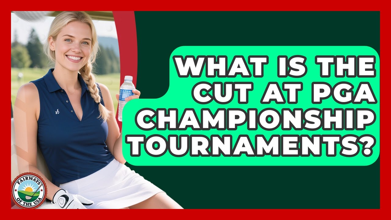 What Is The Cut At PGA Championship Tournaments? - Fairways of the USA