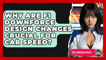 Why Are F1 Downforce Design Changes Crucial For Car Speed? - Pole Position Experts