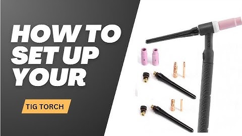 TIG WELDING HOW TO | TIG WELDING FOR BEGINNERS | TIG TORCH SETUP | ASSEMBLE A TIG TORCH!
