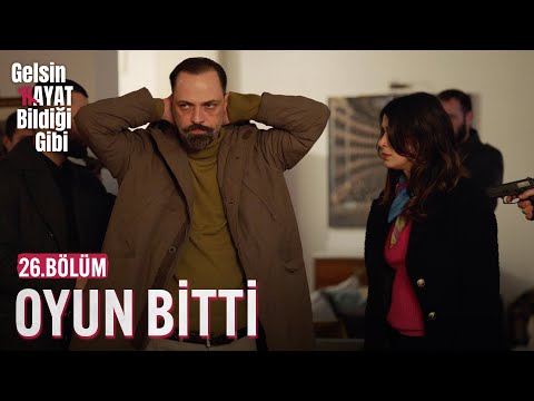 Oyun Bitti - Gelsin Hayat Bildiği Gibi (26.Bölüm)
