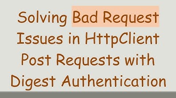 Solving Bad Request Issues in HttpClient Post Requests with Digest Authentication