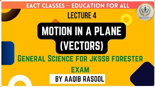 Motion in a Plane | Vectors | Lecture 4 | Science for jkssb exams | By Aaqib Sir