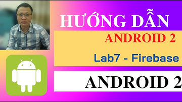 Lab 7 - Sử dụng Firebase trong lập trình android - Hướng dẫn lập trình Android cơ bản