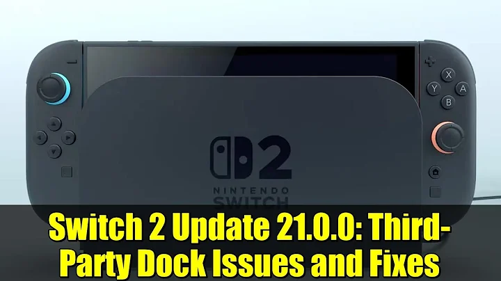 Switch 2 Update 21.0.0: Third-Party Dock Issues and Fixes