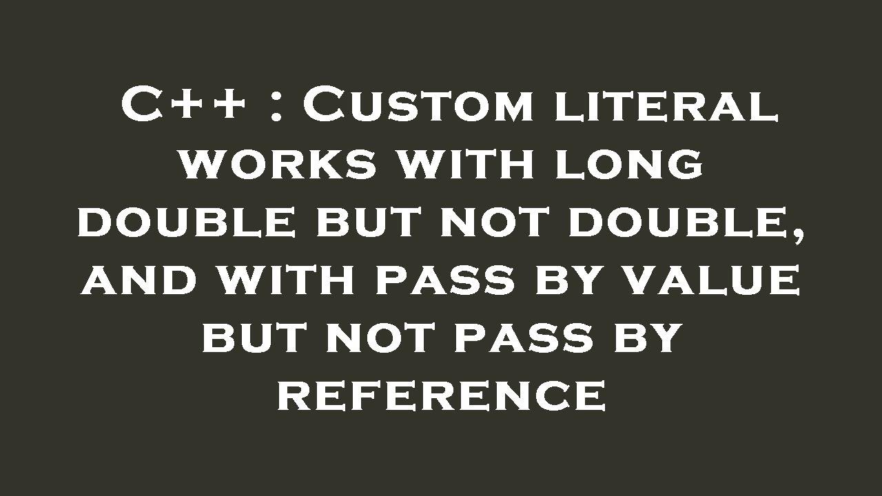 C++ : Custom literal works with long double but not double, and with ...