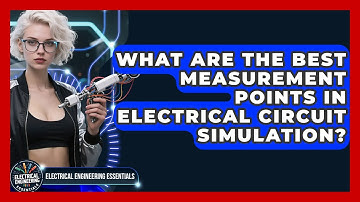 What Are The Best Measurement Points In Electrical Circuit Simulation?