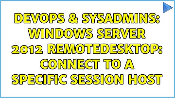 DevOps & SysAdmins: Windows Server 2012 Remotedesktop: connect to a specific session host